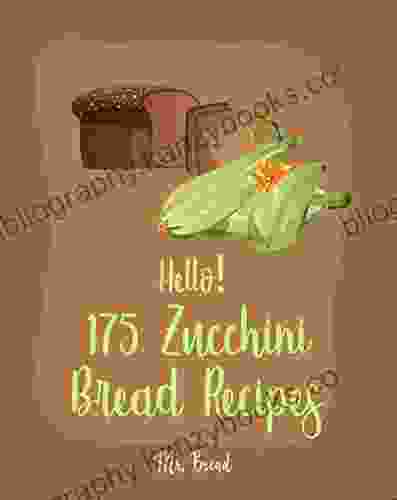 Hello 175 Zucchini Bread Recipes: Best Zucchini Bread Cookbook Ever For Beginners Pineapple Recipe Carrot Cake Cookbook Lemon Vegetable Cookbook White Chocolate Zucchini Bread Recipe 1