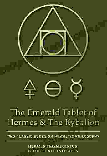 The Emerald Tablet of Hermes The Kybalion: Two Classic on Hermetic Philosophy