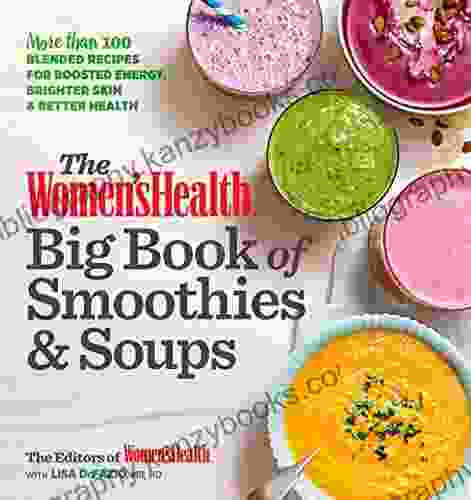 The Women S Health Big Of Smoothies Soups: More Than 100 Blended Recipes For Boosted Energy Brighter Skin Better Health