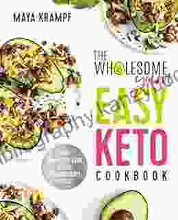 The Wholesome Yum Easy Keto Cookbook: 100 Simple Low Carb Recipes 10 Ingredients Or Less