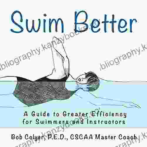 Swim Better: A Guide To Greater Efficiency For Swimmers And Instructors