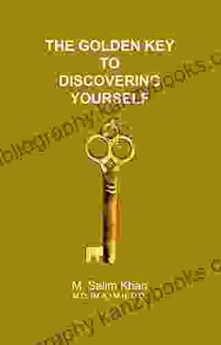 The Golden Key To Discovering Yourself: Reconnect With Lost Wisdom And Knowledge To Unlock The Hidden Treasures Within You