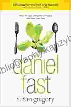 The Daniel Fast (with Bonus Content): Feed Your Soul Strengthen Your Spirit And Renew Your Body