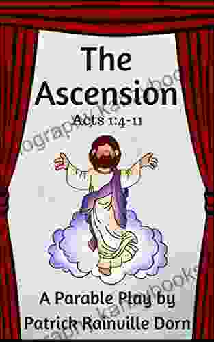 The Ascension: A Parable Play based on The Ascension of Jesus Acts 1:4 11 (Parable Plays)