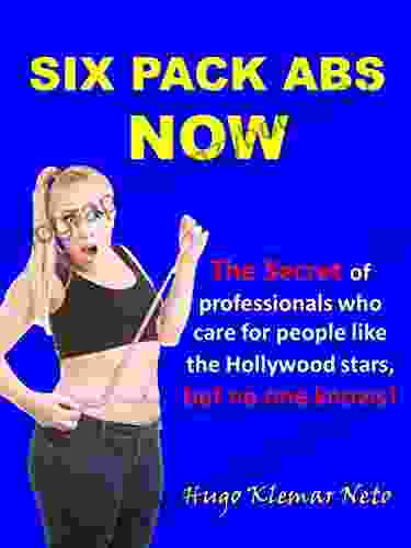 SIX PACK ABS NOW: The Secret Of Professionals Who Care For People Like The Hollywood Stars But Nobody Knows