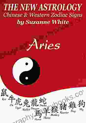 ARIES THE NEW ASTROLOGY Chinese and Western Zodiac Signs: THE NEW ASTROLOGY BY SUN SIGNS