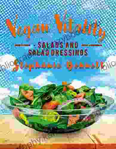 Vegan Vitality: Salads And Salad Dressings