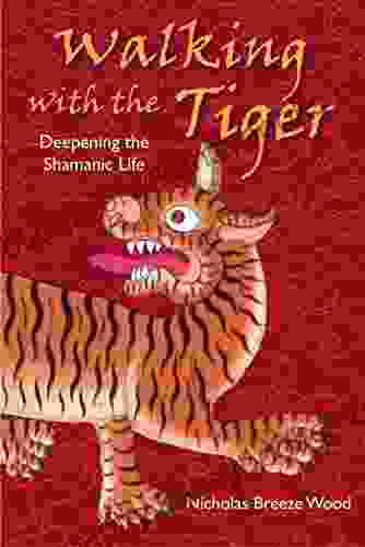 Walking With The Tiger: Deepening Your Shamanic Life