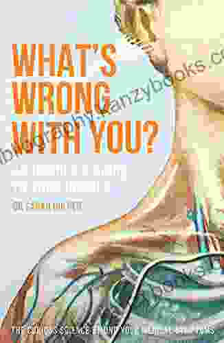 What S Wrong With You?: An Insider S Guide To Your Insides