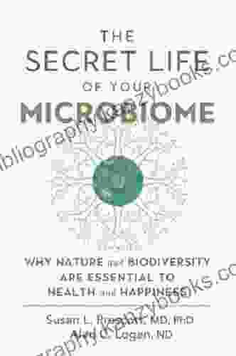 The Secret Life Of Your Microbiome: Why Nature And Biodiversity Are Essential To Health And Happiness