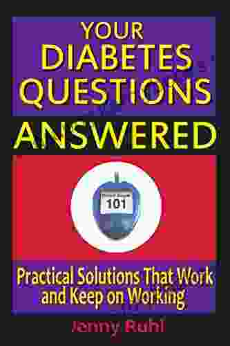 Your Diabetes Questions Answered: Practical Solutions That Work And Keep On Working (Blood Sugar 101 Library 2)